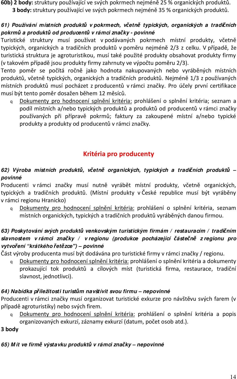 pokrmech místní produkty, včetně typických, organických a tradičních produktů v poměru nejméně 2/3 z celku.