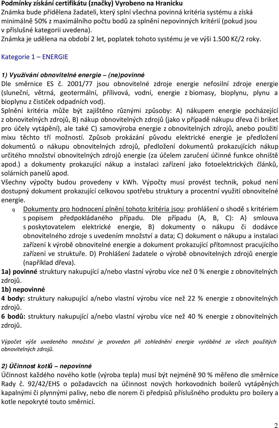 Kategorie 1 ENERGIE 1) Využívání obnovitelné energie (ne)povinné Dle směrnice ES č.