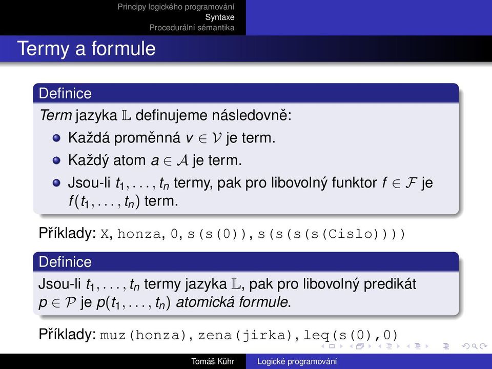 .., t n ) term. Příklady: X, honza, 0, s(s(0)), s(s(s(s(cislo)))) Definice Jsou-li t 1,.