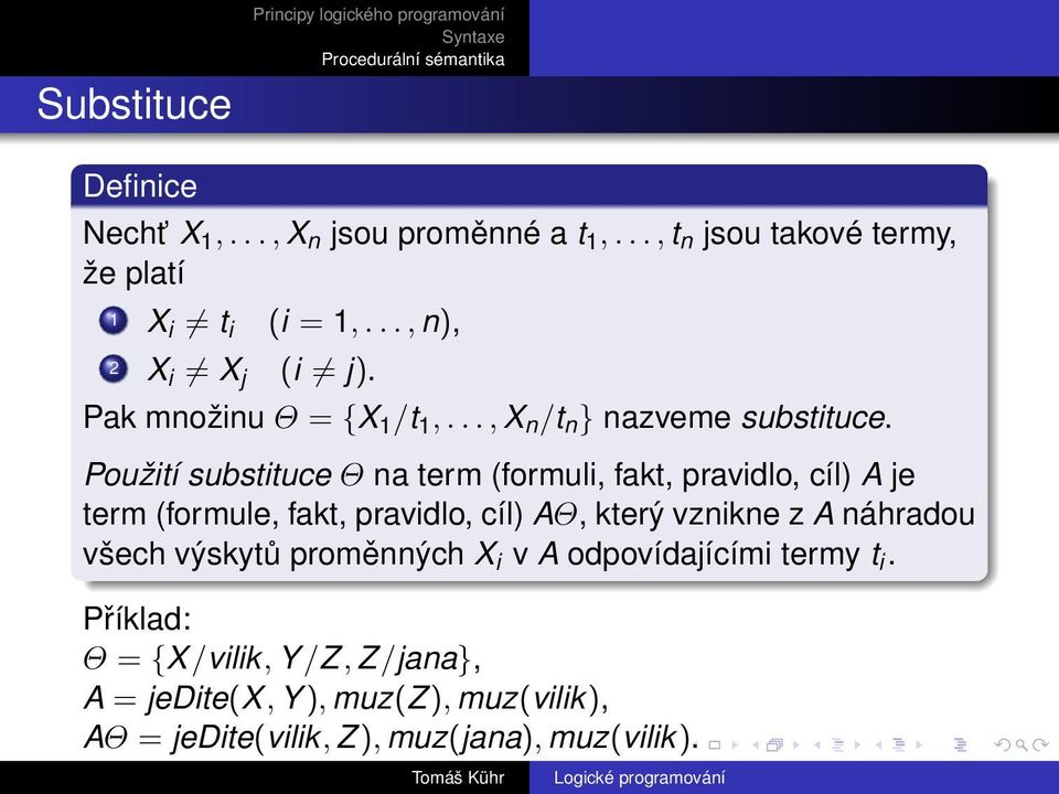 Použití substituce Θ na term (formuli, fakt, pravidlo, cíl) A je term (formule, fakt, pravidlo, cíl) AΘ, který vznikne z A náhradou všech