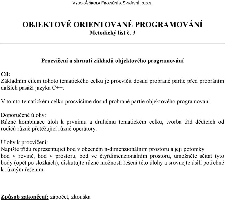 V tomto tematickém celku procvičíme dosud probrané partie objektového programování.