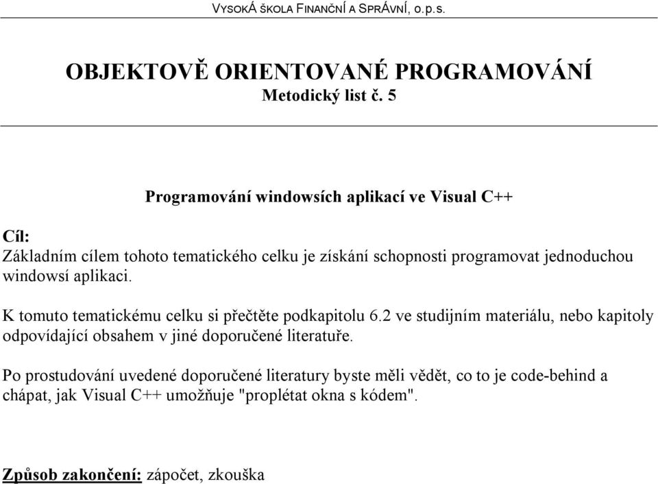 schopnosti programovat jednoduchou windowsí aplikaci.