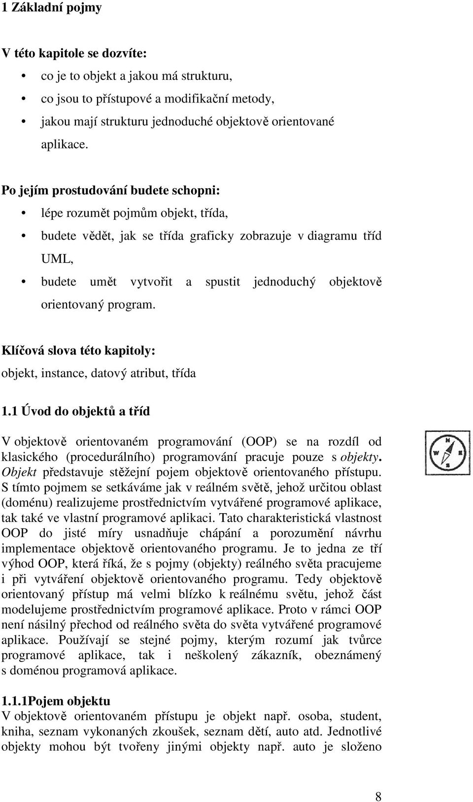 orientovaný program. Klíčová slova této kapitoly: objekt, instance, datový atribut, třída 1.