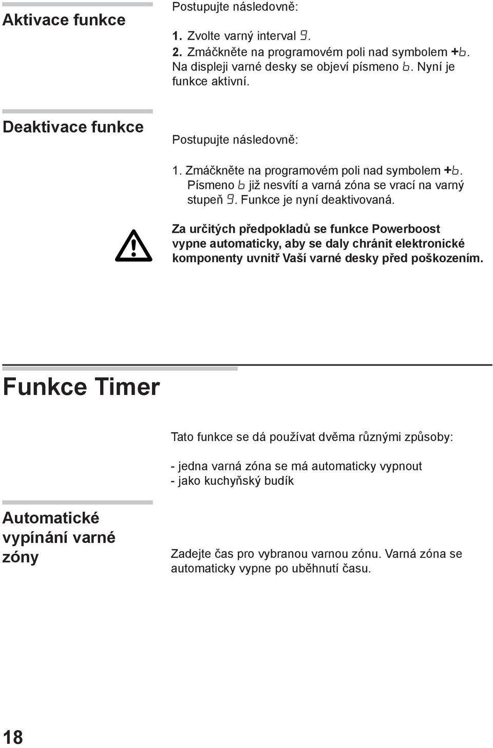 Za určitých předpokladů se funkce Powerboost vypne automaticky, aby se daly chránit elektronické komponenty uvnitř Vaší varné desky před poškozením.