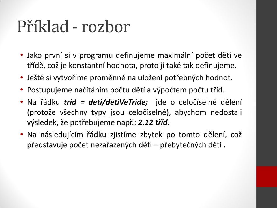 Na řádku trid = deti/detivetride; jde o celočíselné dělení (protože všechny typy jsou celočíselné), abychom nedostali výsledek, že