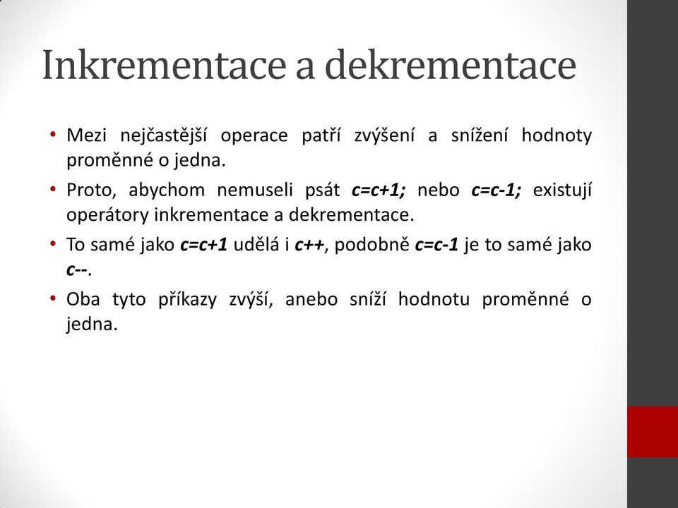 Proto, abychom nemuseli psát c=c+1; nebo c=c-1; existují operátory inkrementace a