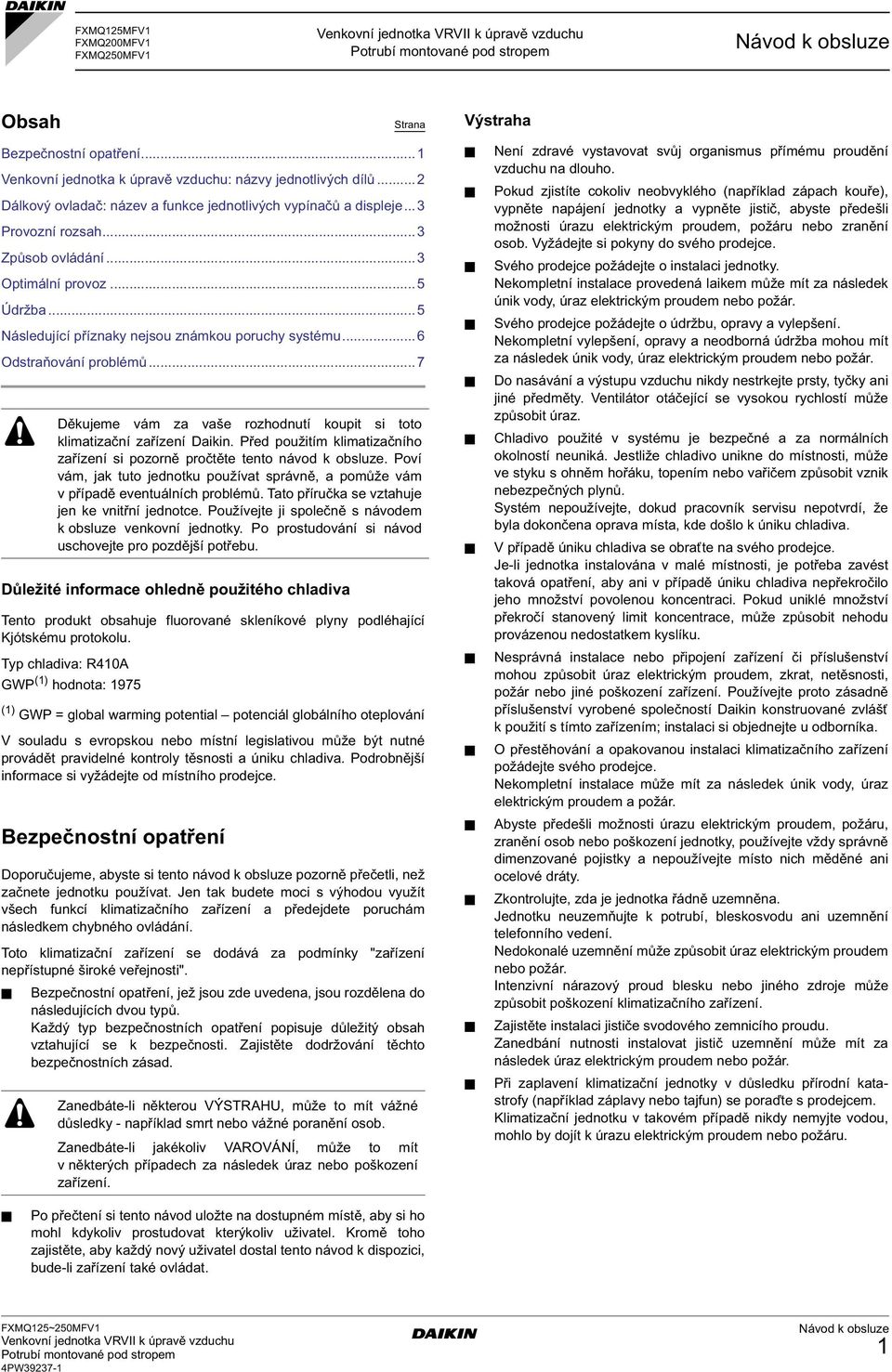 ..6 Odstraňování problémů...7 Důležité informace ohledně použitého chladiva Tento produkt obsahuje fluorované skleníkové plyny podléhající Kjótskému protokolu.