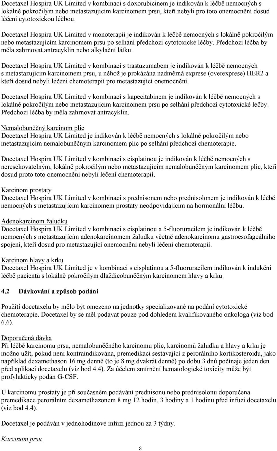 Předchozí léčba by měla zahrnovat antracyklin nebo alkylační látku.