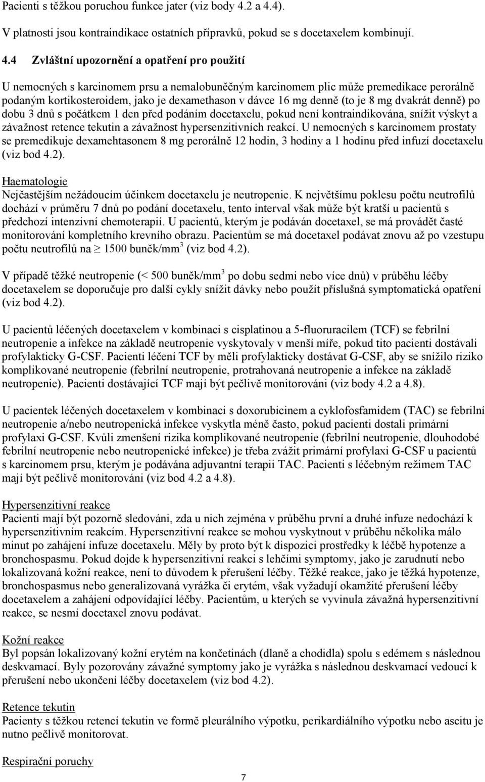 4). V platnosti jsou kontraindikace ostatních přípravků, pokud se s docetaxelem kombinují. 4.