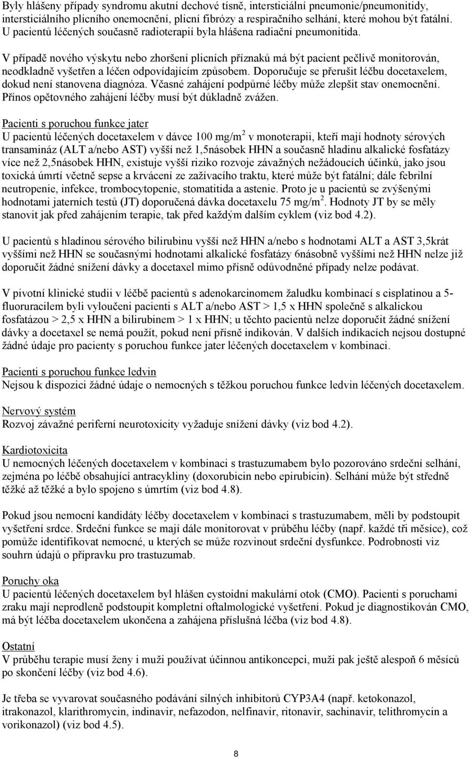 V případě nového výskytu nebo zhoršení plicních příznaků má být pacient pečlivě monitorován, neodkladně vyšetřen a léčen odpovídajícím způsobem.