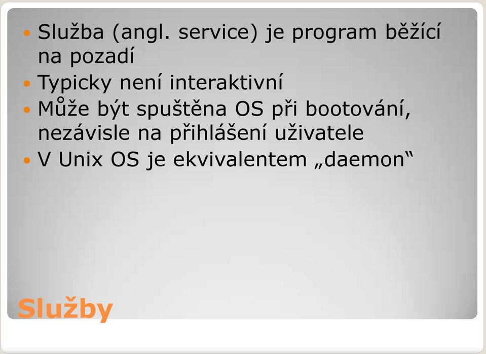 není interaktivní Může být spuštěna OS při