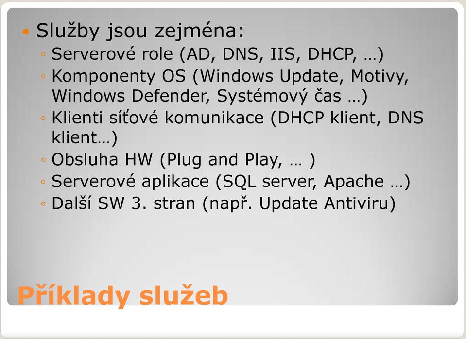 komunikace (DHCP klient, DNS klient ) Obsluha HW (Plug and Play, ) Serverové