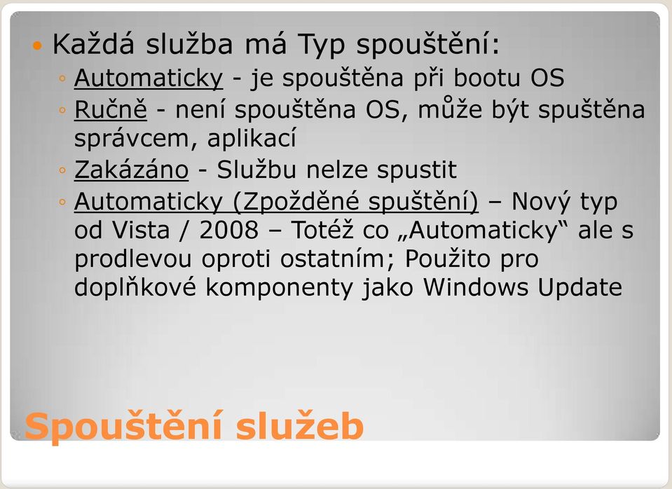 Automaticky (Zpožděné spuštění) Nový typ od Vista / 2008 Totéž co Automaticky ale s