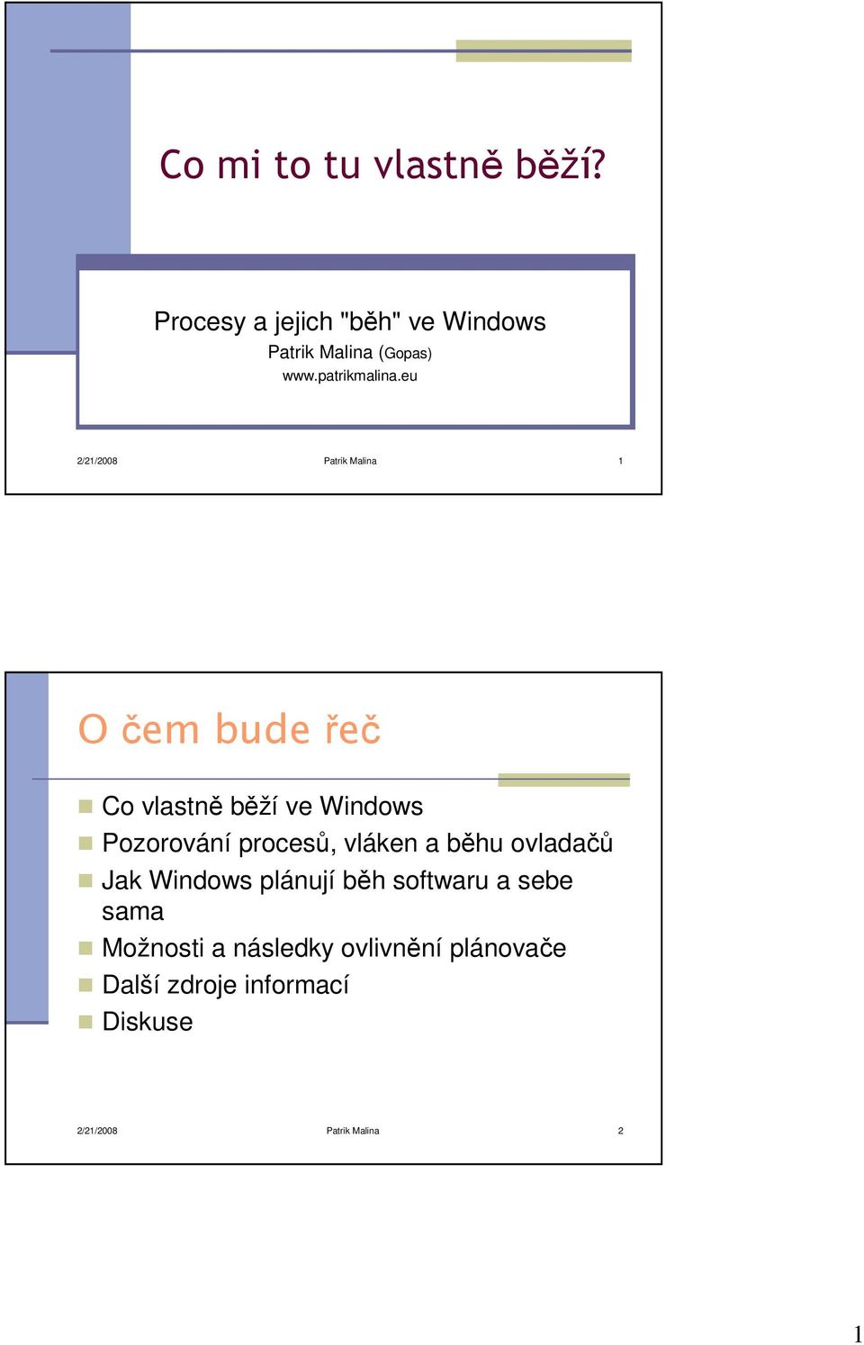 eu 2/21/2008 Patrik Malina 1 O čem bude řeč Co vlastně běží ve Windows Pozorování