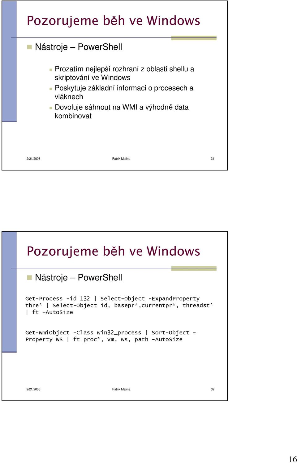 běh ve Windows Nástroje PowerShell Get-Process -id 132 Select-Object -ExpandProperty thre* Select-Object id, basepr*,currentpr*,