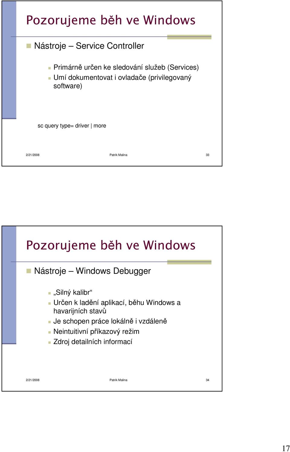 Pozorujeme běh ve Windows Nástroje Windows Debugger Silný kalibr Určen k ladění aplikací, běhu Windows a