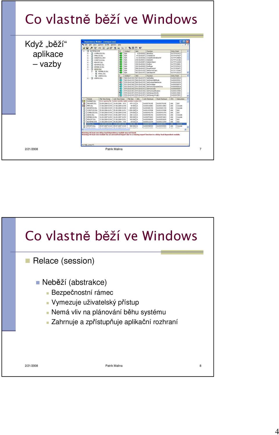 Bezpečnostní rámec Vymezuje uživatelský přístup Nemá vliv na plánování