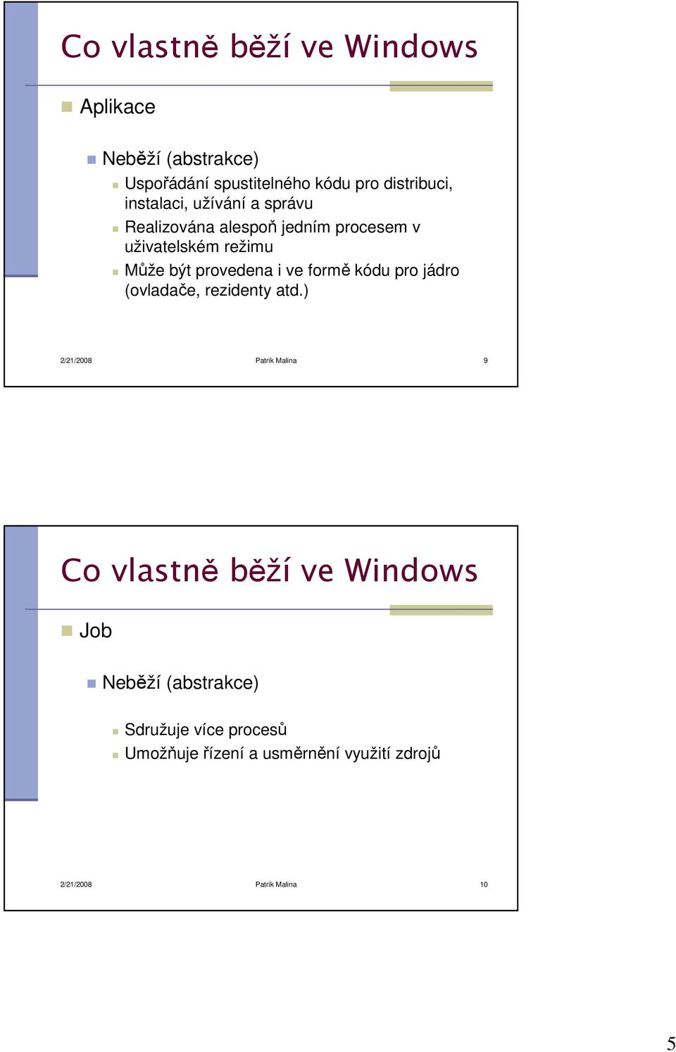 ve formě kódu pro jádro (ovladače, rezidenty atd.