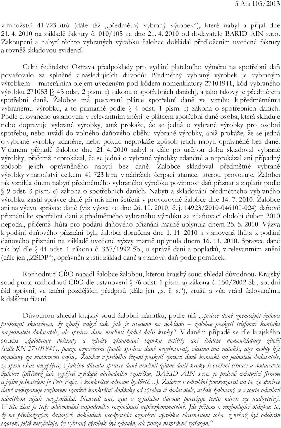 uvedeným pod kódem nomenklatury 27101941, kód vybraného výrobku 271053 [ 45 odst. 2 písm. f) zákona o spotřebních daních], a jako takový je předmětem spotřební daně.