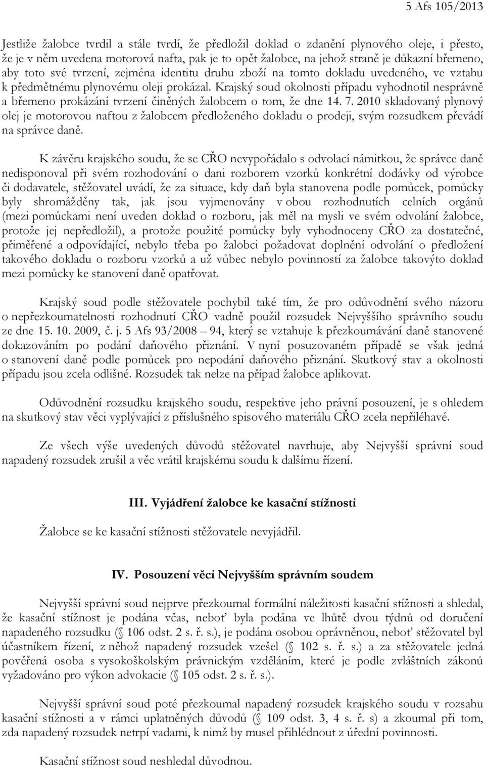 Krajský soud okolnosti případu vyhodnotil nesprávně a břemeno prokázání tvrzení činěných žalobcem o tom, že dne 14. 7.