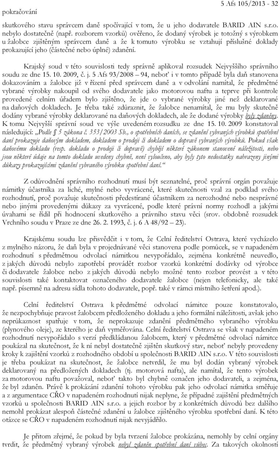 Krajský soud v této souvislosti tedy správně aplikoval rozsudek Nejvyššího správního soudu ze dne 15. 10. 2009, č. j.