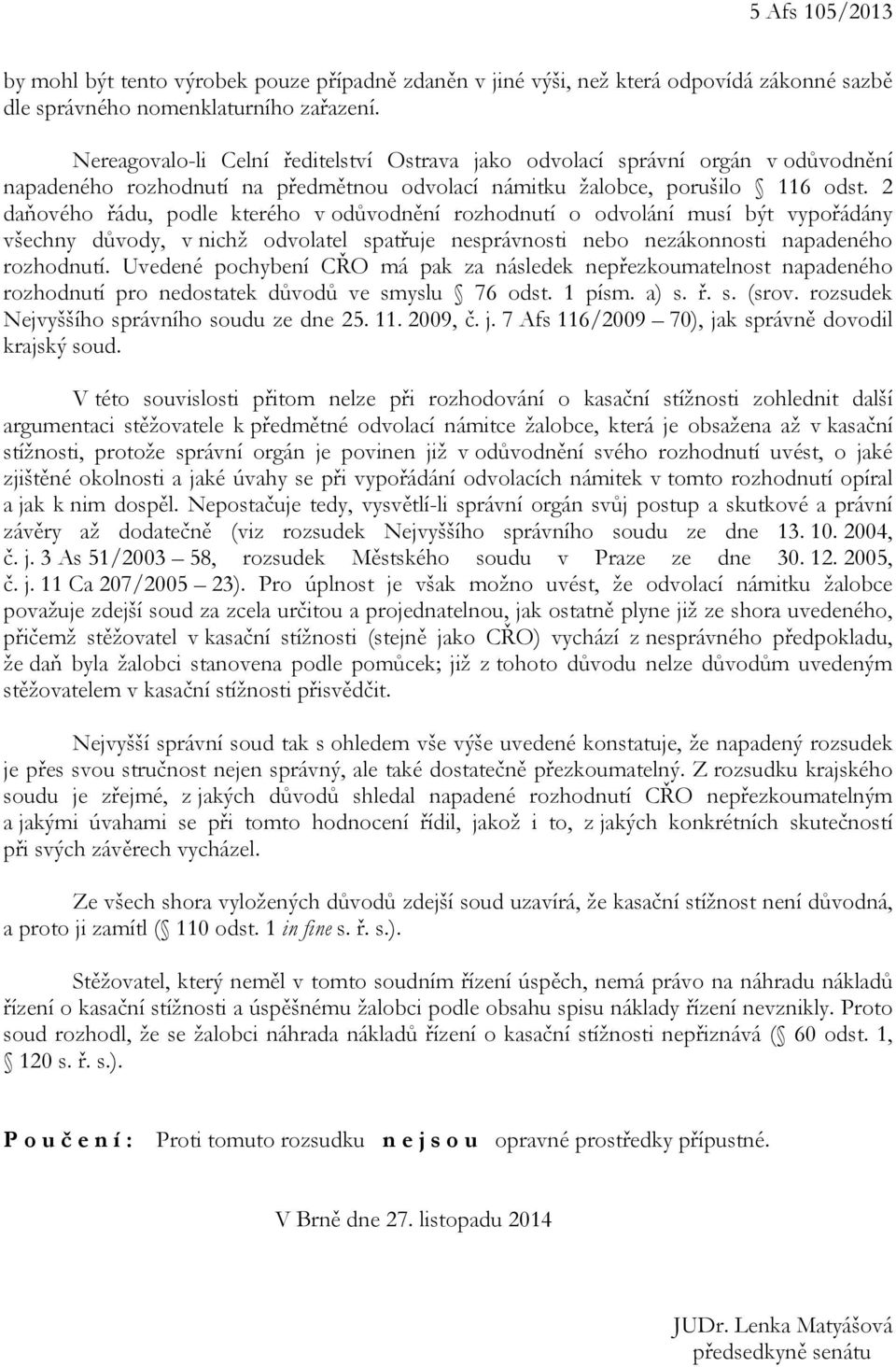 2 daňového řádu, podle kterého v odůvodnění rozhodnutí o odvolání musí být vypořádány všechny důvody, v nichž odvolatel spatřuje nesprávnosti nebo nezákonnosti napadeného rozhodnutí.