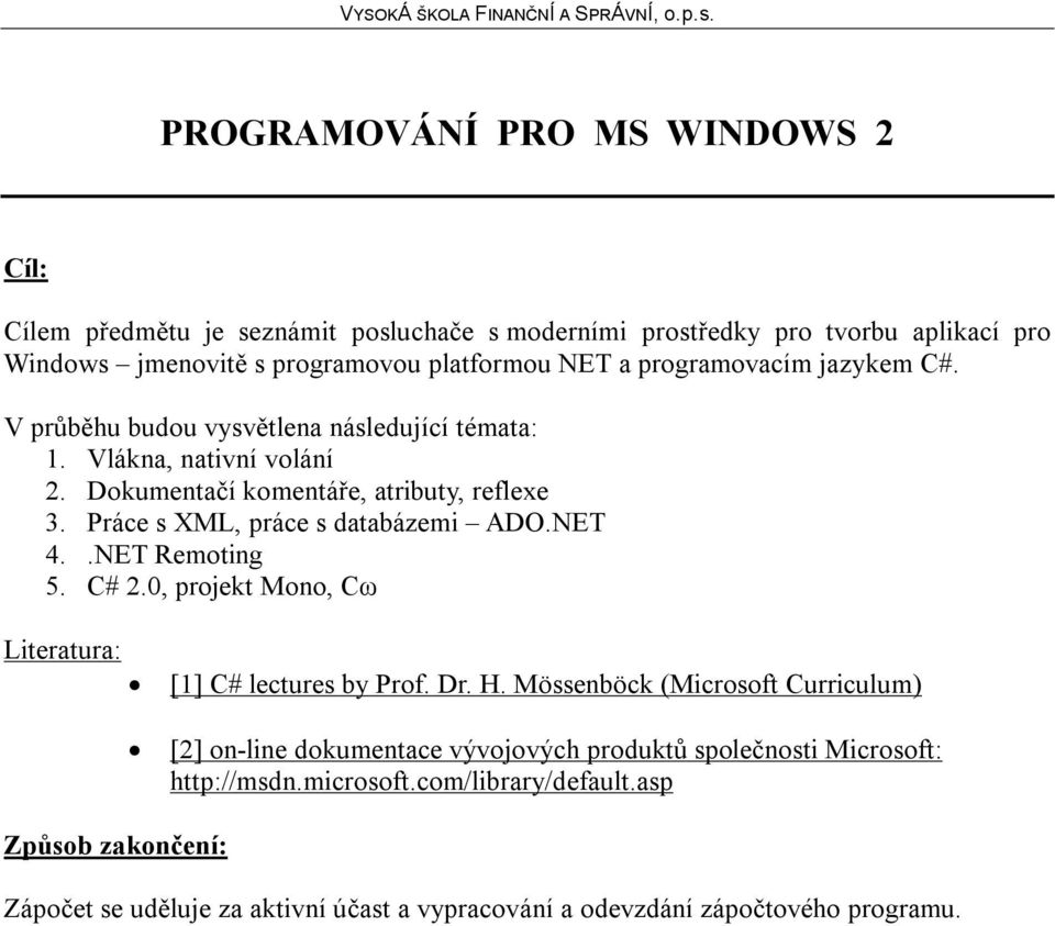 NET 4..NET Remoting 5. C# 2.0, projekt Mono, Cω [1] C# lectures by Prof. Dr. H.