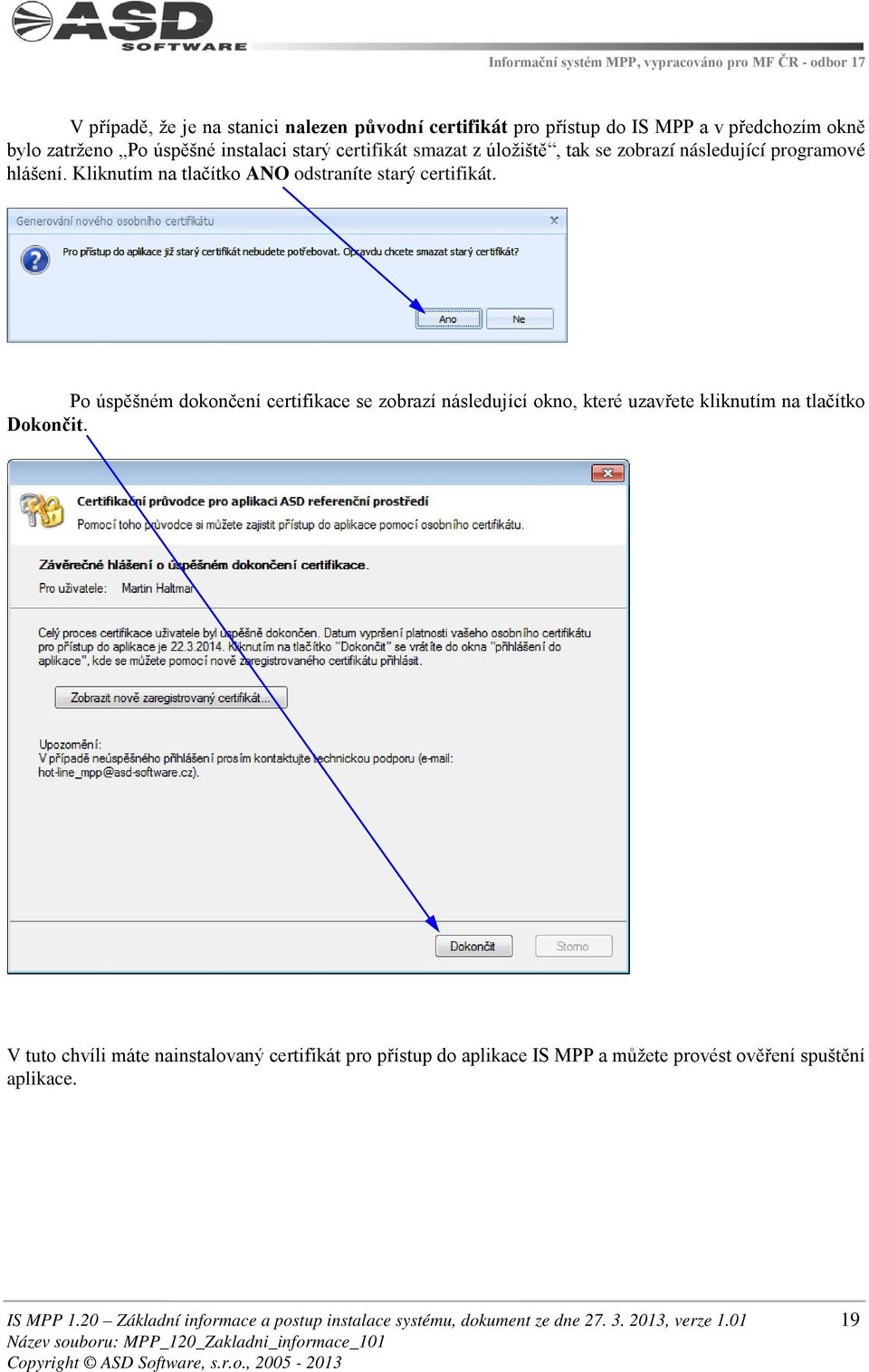 Po úspěšném dokončení certifikace se zobrazí následující okno, které uzavřete kliknutím na tlačítko Dokončit.