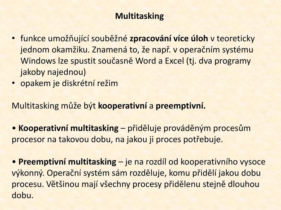 dva programy jakoby najednou) opakem je diskrétní režim Multitasking může být kooperativní a preemptivní.