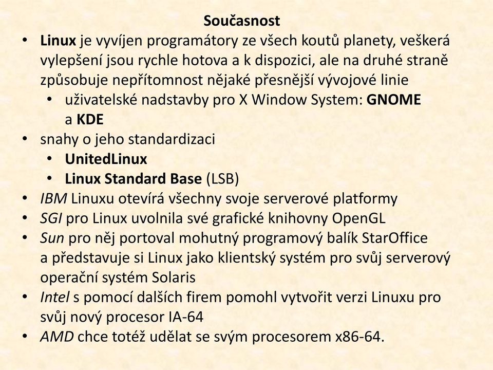 svoje serverové platformy SGI pro Linux uvolnila své grafické knihovny OpenGL Sun pro něj portoval mohutný programový balík StarOffice a představuje si Linux jako klientský