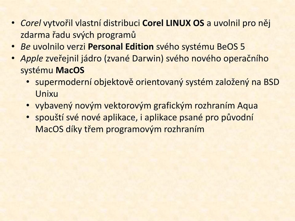 systému MacOS supermoderní objektově orientovaný systém založený na BSD Unixu vybavený novým vektorovým