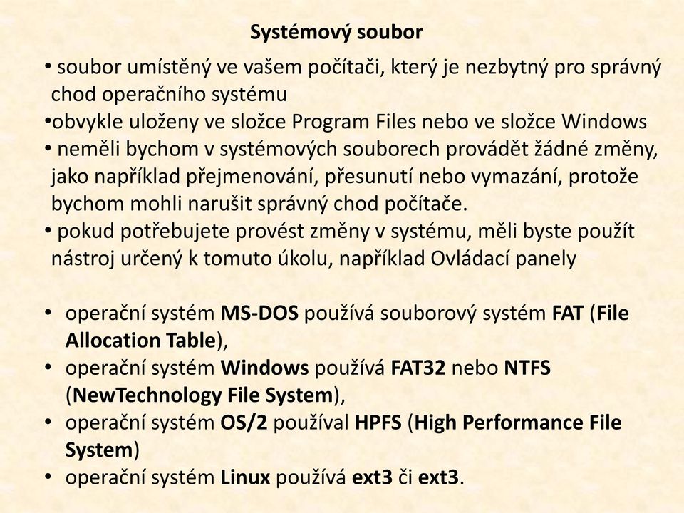 pokud potřebujete provést změny v systému, měli byste použít nástroj určený k tomuto úkolu, například Ovládací panely operační systém MS-DOS používá souborový systém FAT (File