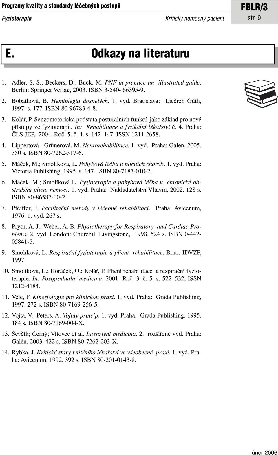 Senzomotorická podstata posturálních funkcí jako základ pro nové přístupy ve fyzioterapii. In: Rehabilitace a fyzikální lékařství č. 4. Praha: ČLS JEP, 2004. Roč. 5. č. 4. s. 142 147. ISSN 1211-2658.