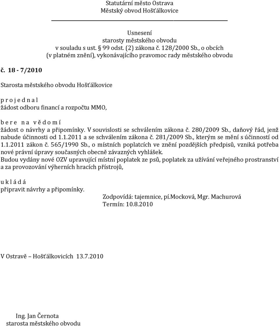 , o místních poplatcích ve znění pozdějších předpisů, vzniká potřeba nové právní úpravy současných obecně závazných vyhlášek.