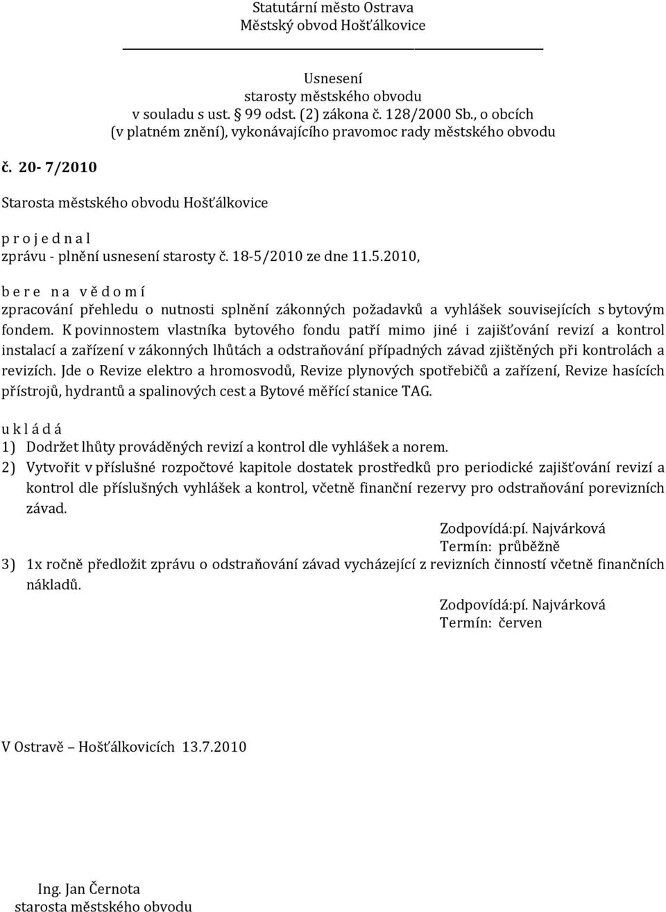 Jde o Revize elektro a hromosvodů, Revize plynových spotřebičů a zařízení, Revize hasících přístrojů, hydrantů a spalinových cest a Bytové měřící stanice TAG.