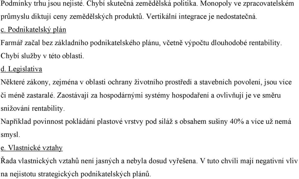 Chybí služby v této oblasti. d. Legislativa Některé zákony, zejména v oblasti ochrany životního prostředí a stavebních povolení, jsou více či méně zastaralé.