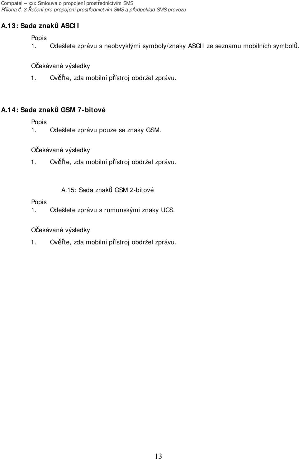 Ověřte, zda mobilní přístroj obdržel zprávu. A.14: Sada znaků GSM 7-bitové 1.
