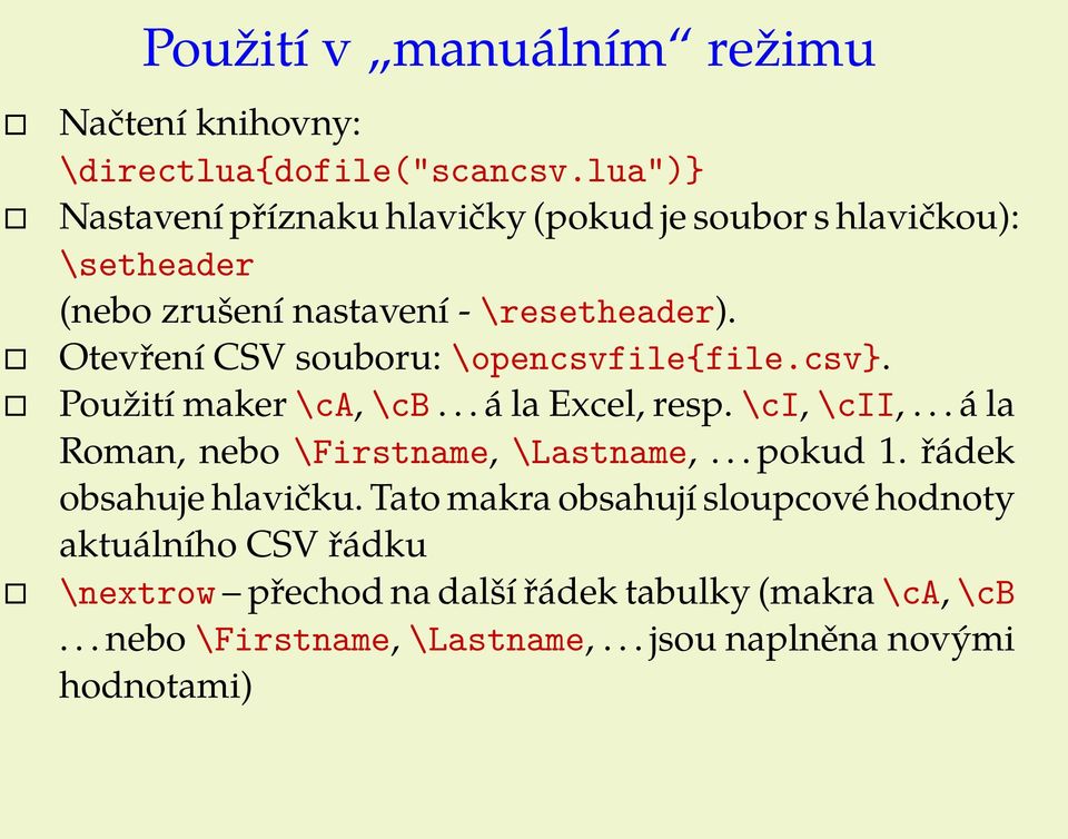 Otevření CSV souboru: \opencsvfile{file.csv}. Použití maker \ca, \cb... á la Excel, resp. \ci, \cii,.