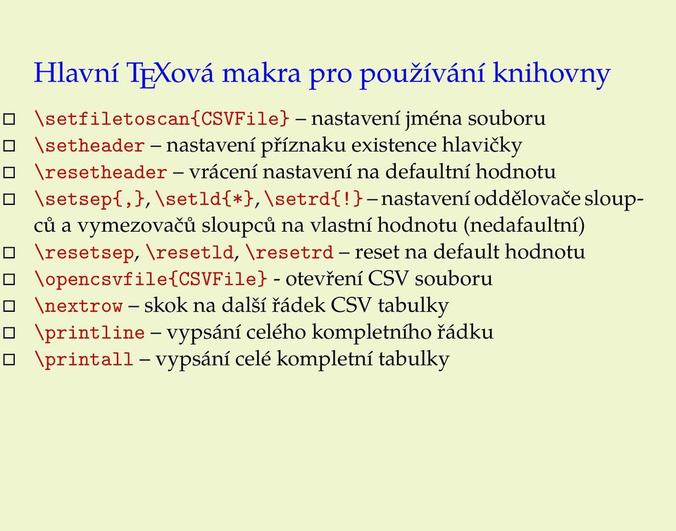 } nastavení oddělovače sloupců a vymezovačů sloupců na vlastní hodnotu (nedafaultní) \resetsep, \resetld, \resetrd reset na default