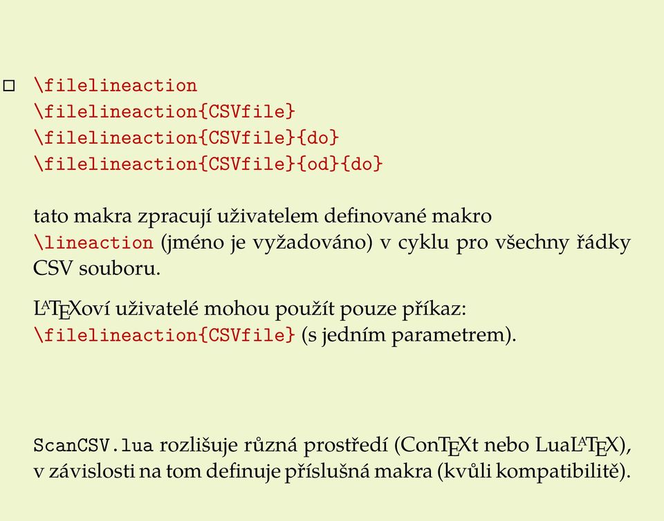 souboru. L A TEXoví uživatelé mohou použít pouze příkaz: \filelineaction{csvfile} (s jedním parametrem). ScanCSV.