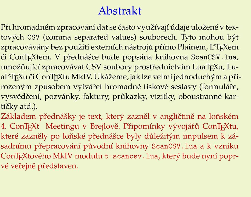 lua, umožňující zpracovávat CSV soubory prostřednictvím LuaTEXu, LuaL A TEXu či ConTEXtu MkIV.