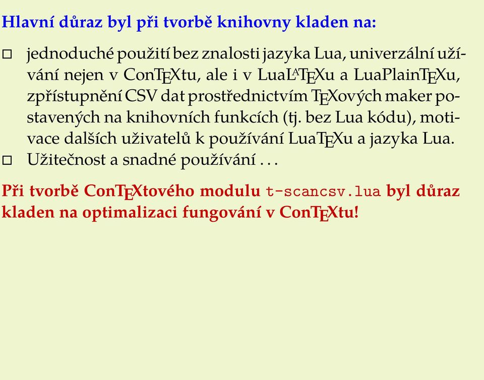 postavených na knihovních funkcích (tj. bez Lua kódu), motivace dalších uživatelů k používání LuaTEXu a jazyka Lua.