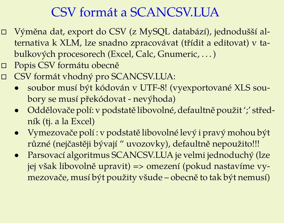 .. ) Popis CSV formátu obecně CSV formát vhodný pro SCANCSV.LUA: soubor musí být kódován v UTF-8!