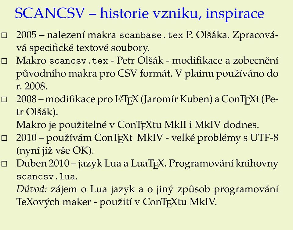 2008 modifikace pro L A TEX (Jaromír Kuben) a ConTEXt (Petr Olšák). Makro je použitelné v ConTEXtu MkII i MkIV dodnes.