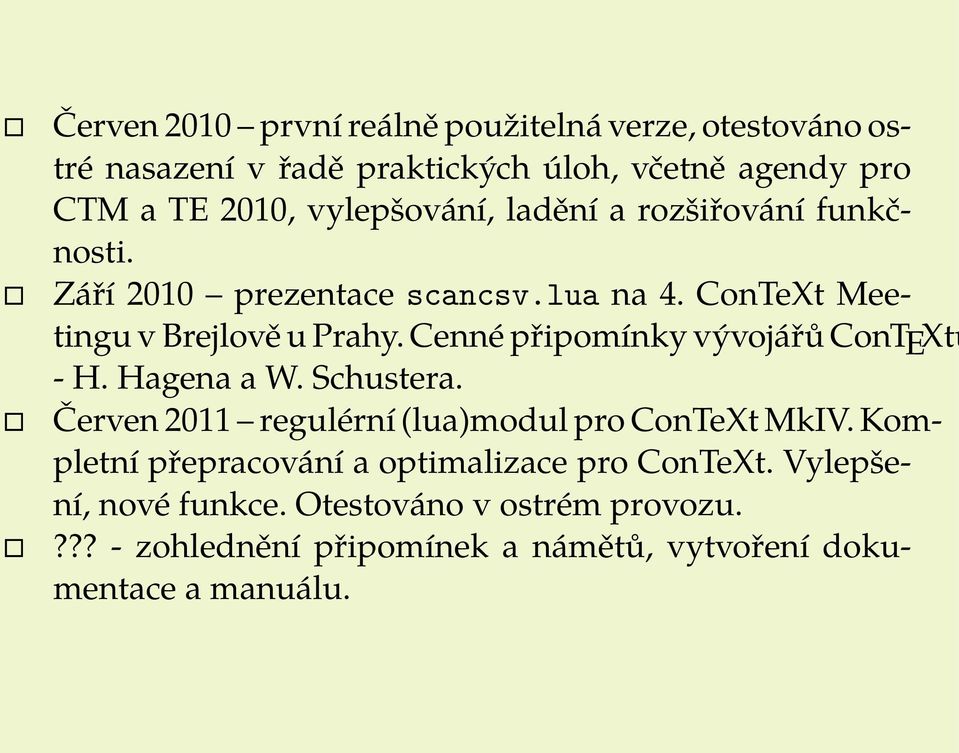 Cenné připomínky vývojářů ConTEXtu - H. Hagena a W. Schustera. Červen 2011 regulérní (lua)modul pro ConTeXt MkIV.