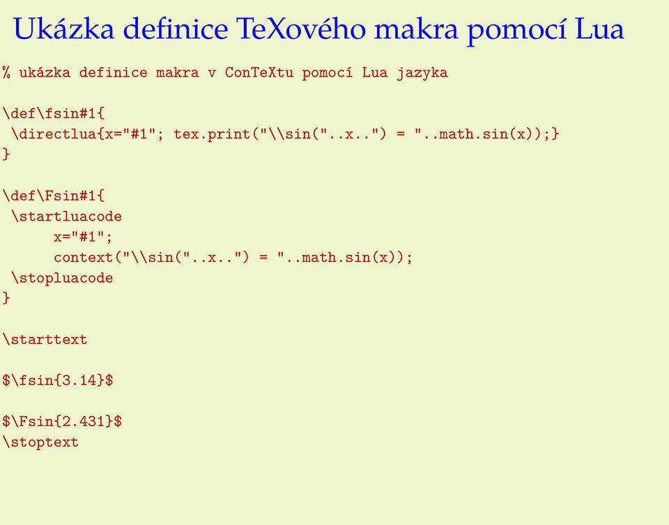 .math.sin(x));} } \def\fsin#1{ \startluacode x="#1"; context("\\sin("..x..") = ".