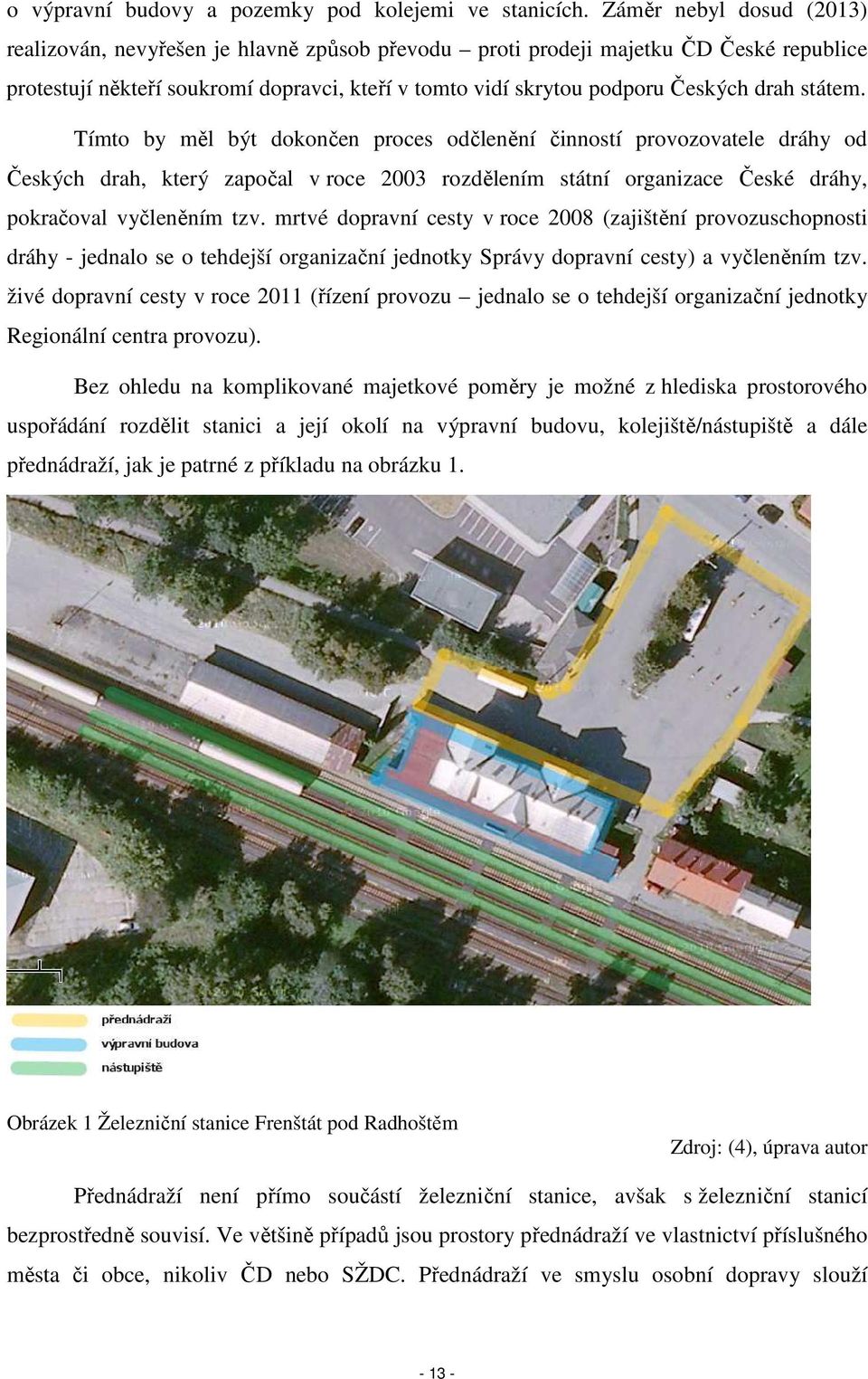 státem. Tímto by měl být dokončen proces odčlenění činností provozovatele dráhy od Českých drah, který započal v roce 2003 rozdělením státní organizace České dráhy, pokračoval vyčleněním tzv.