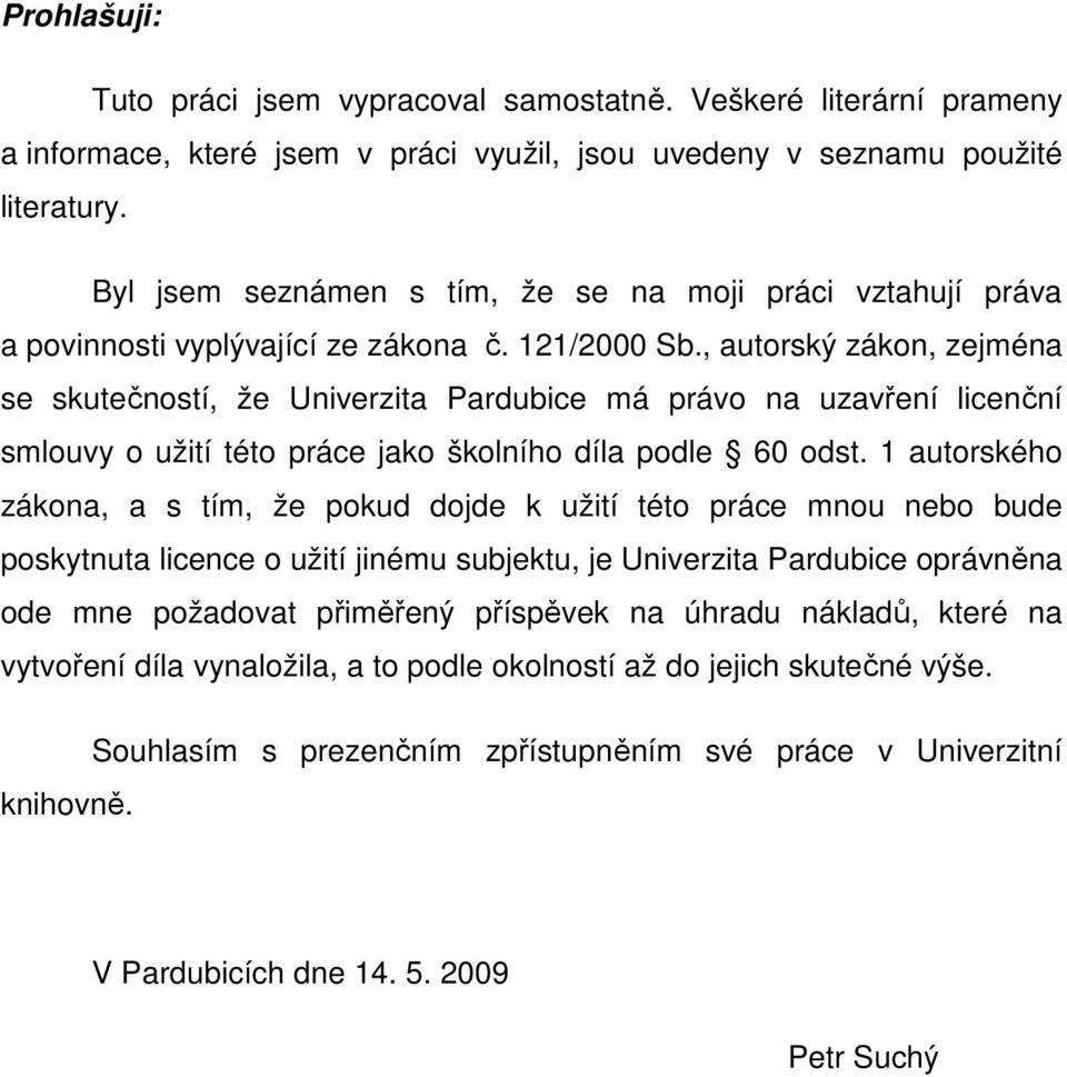 , autorský zákon, zejména se skutečností, že Univerzita Pardubice má právo na uzavření licenční smlouvy o užití této práce jako školního díla podle 60 odst.