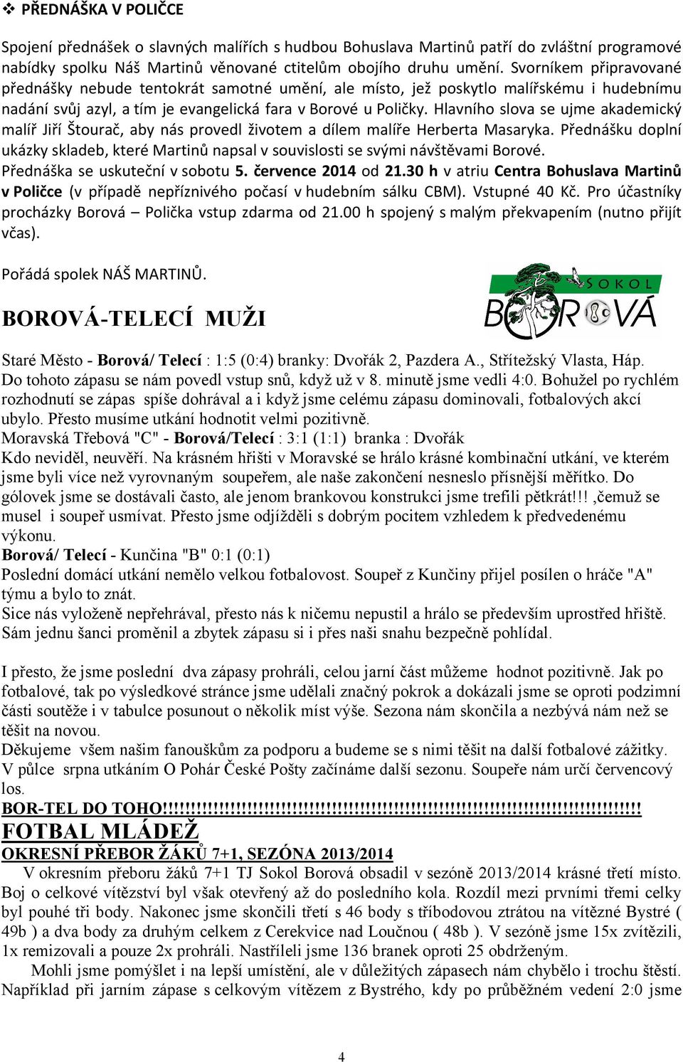 Hlavního slova se ujme akademický malíř Jiří Štourač, aby nás provedl životem a dílem malíře Herberta Masaryka.