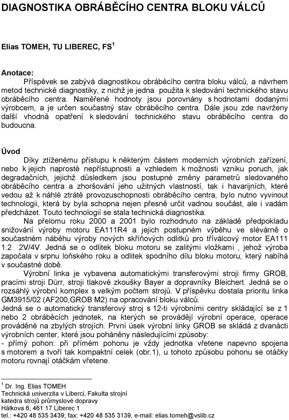 Dále jsou zde navrženy další vhodná opatření k sledování technického stavu obráběcího centra do budoucna.